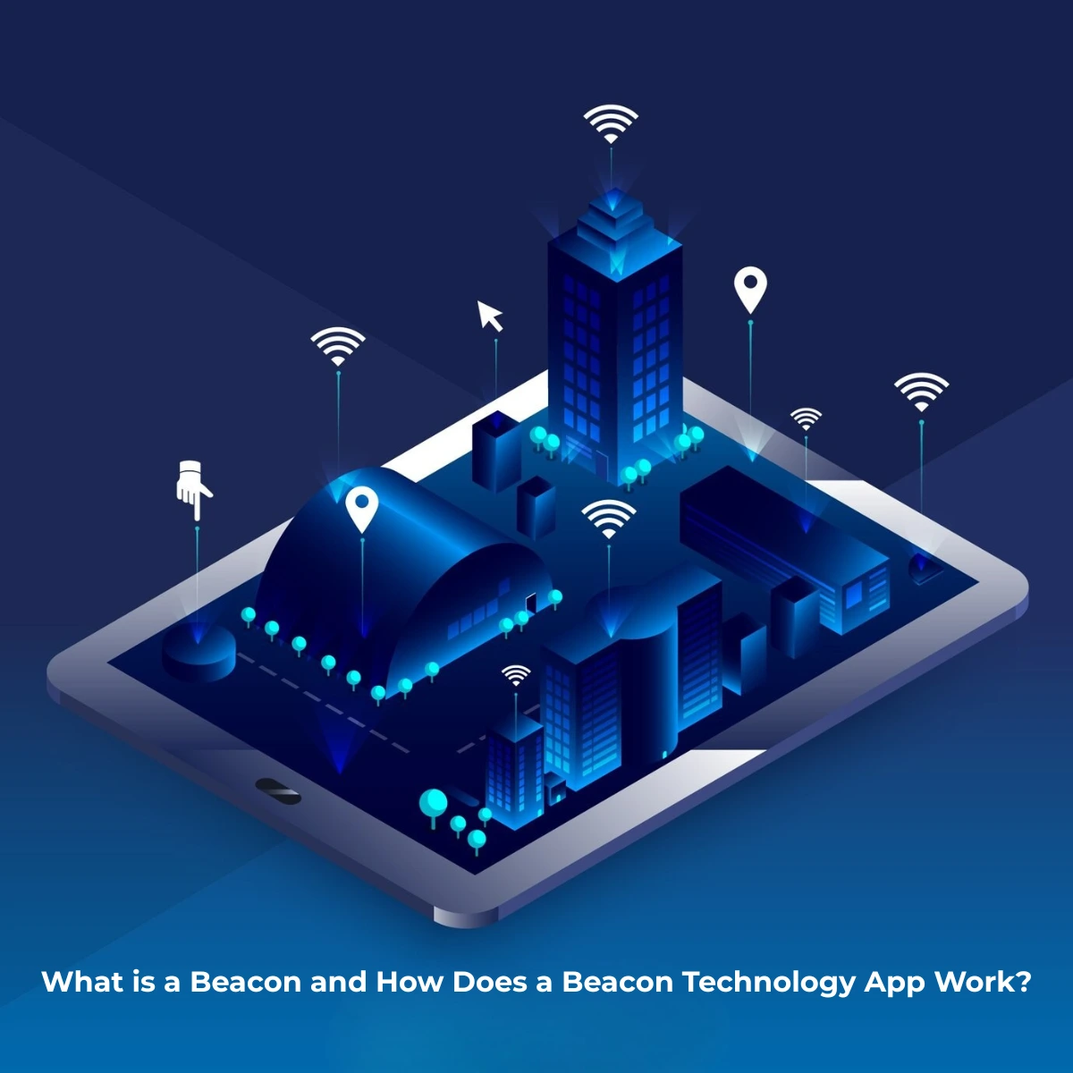 What is a Beacon and How Does a Beacon Technology App Work?